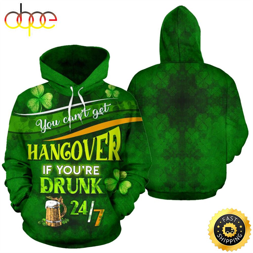 Irish You Can't Get A Hangover Full Hoodie St.Patricks Day All Over Print Shirt