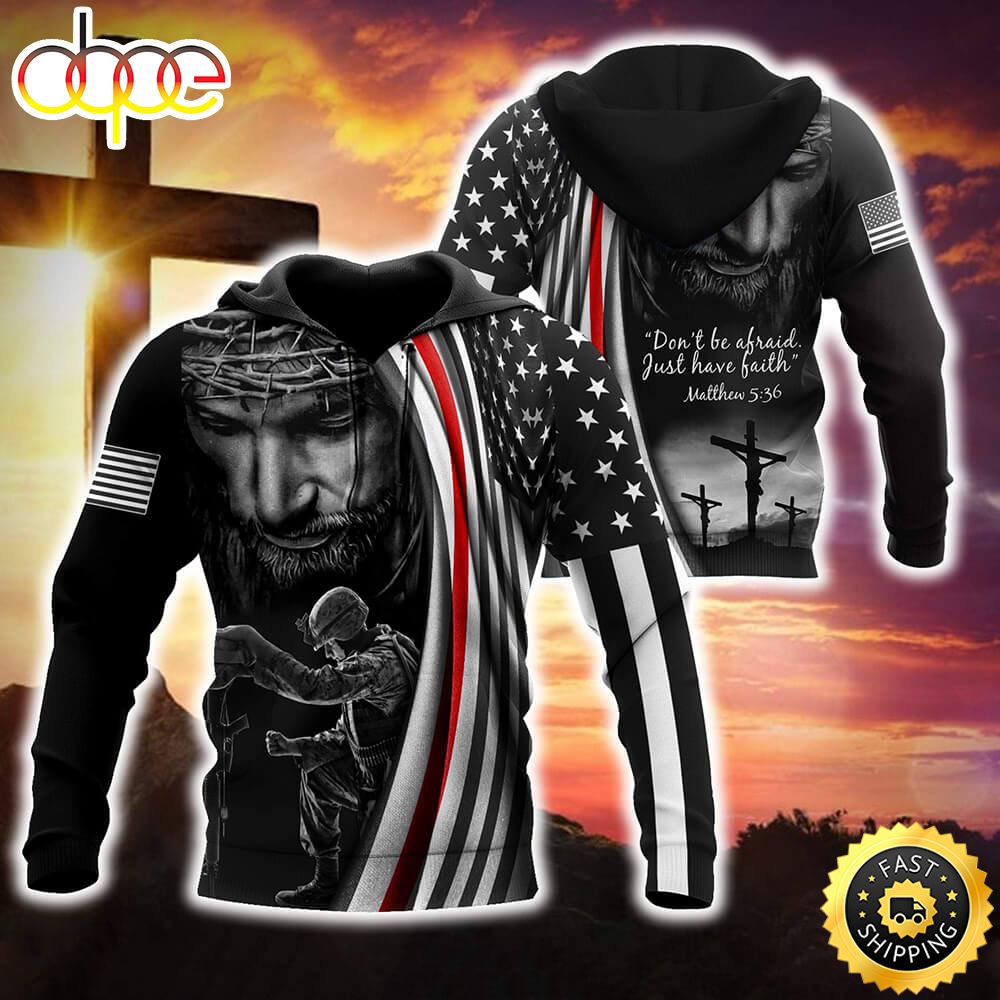 US Veteran Don't Be Afraid Just Have Faith 3D Hoodie Gifts For Us Veterans
